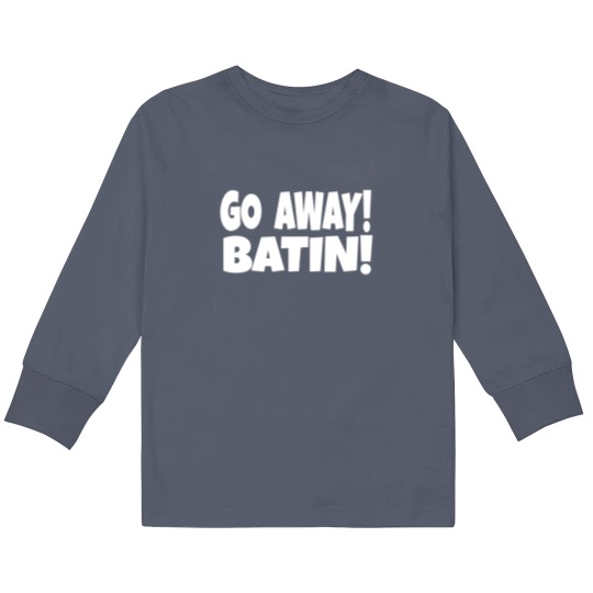 Discover GO AWAY BATIN - Idiocracy Movie Quote Kids Long Sleeve T Shirts