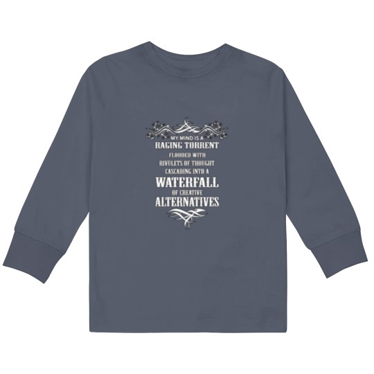 Discover My Mind Is A Raging Torrent Flooded With Rivulets Kids Long Sleeve T Shirts