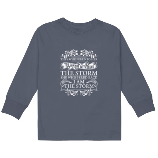 Discover They Whispered To Her Kids Long Sleeve T Shirts She Whispered Back I Am The Storm Womens Motivational