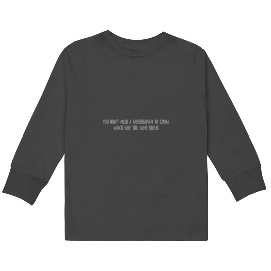 Discover You don't need a weatherman to know which way the wind blows Kids Long Sleeve T-Shirts