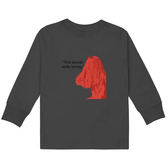 Discover That sound really boring._quot_ Kids Long Sleeve T-Shirts