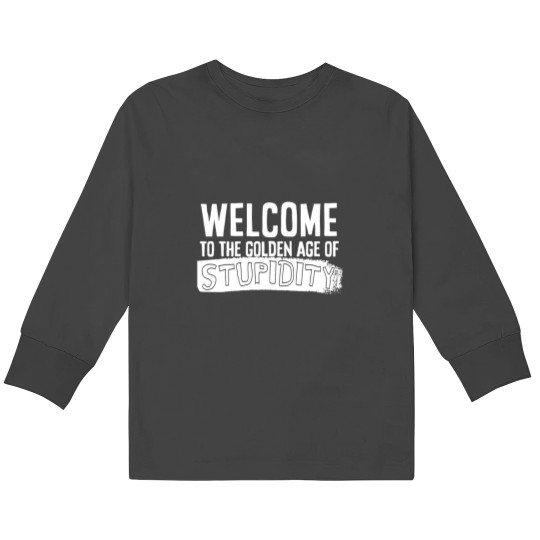 Discover Welcome to the golden age of stupidity white design Kids Long Sleeve T-Shirts