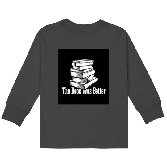 Discover the book was better funny gift for your friends Kids Long Sleeve T-Shirts