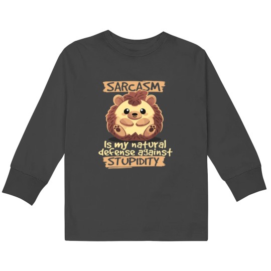 Discover Sarcasm Is My Natural Defense Against Stupidity Hedgehog Kids Long Sleeve T-Shirts