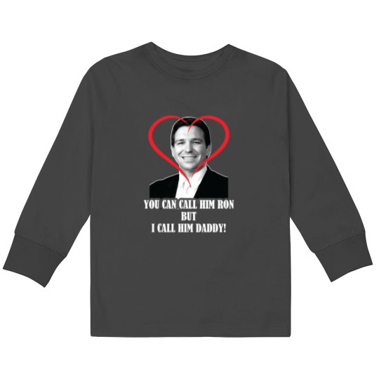 Discover You Call Him Ron But I Call Him Daddy ( Ron DeSantis ) Kids Long Sleeve T-Shirts