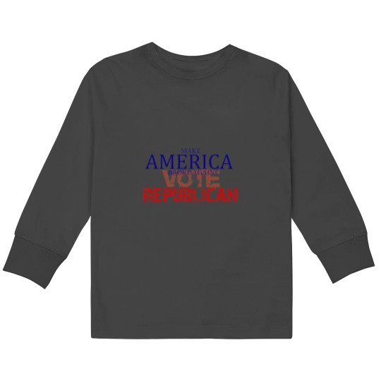 Discover Makse America broke again Vote Republican Kids Long Sleeve T-Shirts