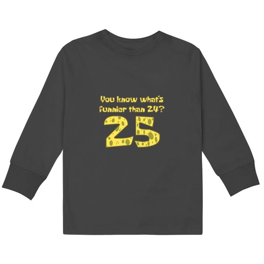Discover You Know What's Funnier Than 24 25 Kids Long Sleeve T-Shirts
