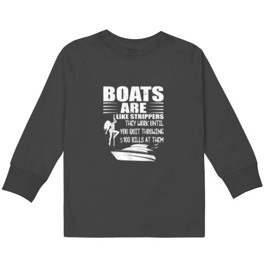 Discover Boats Are Like Strippers They Work Until You Quit Throwing Kids Long Sleeve T-Shirts