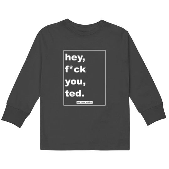 Discover hey, fck you, ted. Kids Long Sleeve T-Shirts