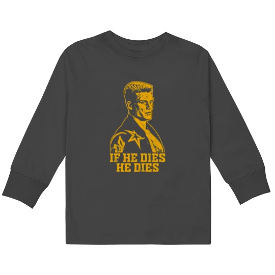 Discover If he dies he dies Kids Long Sleeve T-Shirts