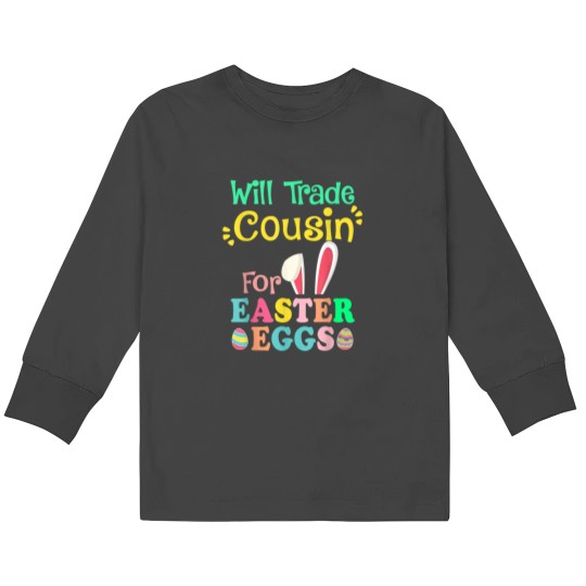 Discover Will Trade Cousin For Eggs Easter Day Boys Girls Gift Idea Kids Long Sleeve T-Shirts