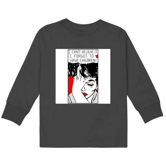 Discover I Cant Believe it I Forgot to Have Children Kids Long Sleeve T-Shirts