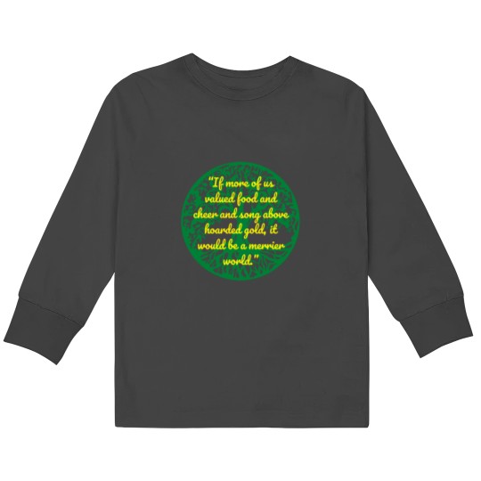 Discover If more of us valued food and cheer and song above hoarded gold, it would be a merrier world Essenti (2) Kids Long Sleeve T-Shirts