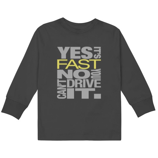 Discover Yes it's fast No you can't drive it Kids Long Sleeve T-Shirts