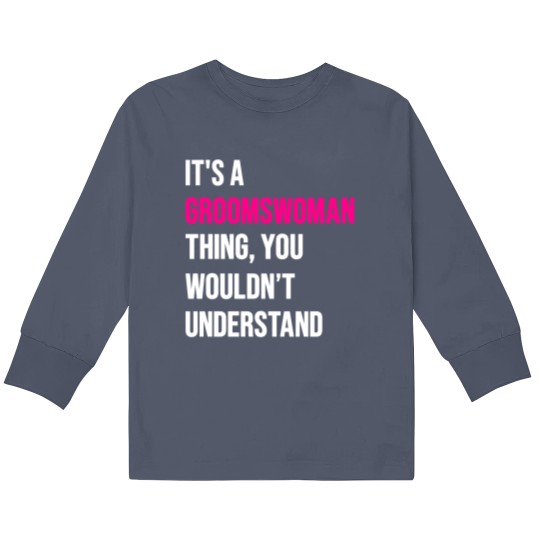 Discover It's A Groomswoman Thing Funny Meme Kids Long Sleeve T Shirts
