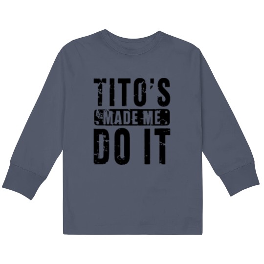 Discover Womens Funny Tito's Made Me Do It Vodka Made Me Do It Design Kids Long Sleeve T Shirts