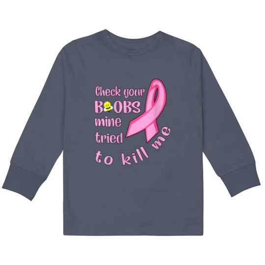 Discover Womens Check Your Boobs Mine Tried To Kill Me Kids Long Sleeve T Shirts