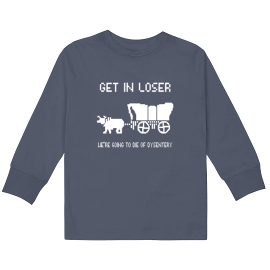 Discover Oregon Trail Kids Long Sleeve T Shirts, Get In Loser we're going to die of dysentery Kids Long Sleeve T Shirts
