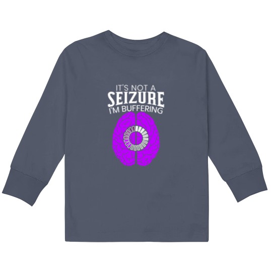 Discover It's Not A Seizure I'm Buffering Epilepsy Awareness Kids Long Sleeve T Shirts