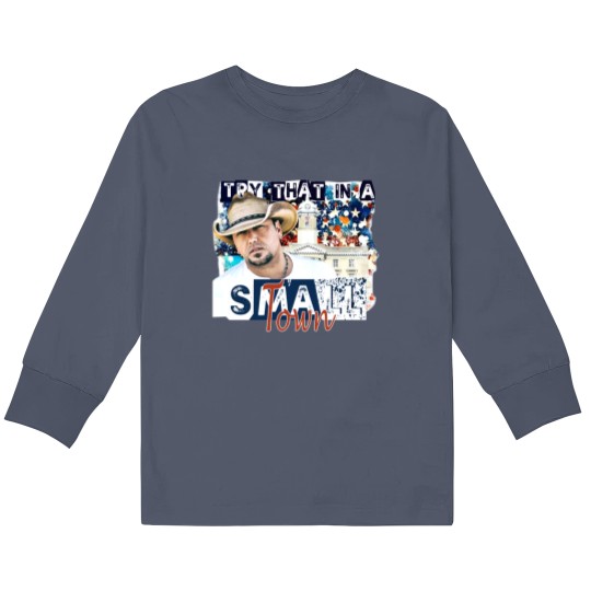 Discover Jason Aldean, Small Town, Try that in a Small Town, Jason Aldean Band, Patriotic Kids Long Sleeve T Shirts, Patriotic Kids Long Sleeve T Shirts