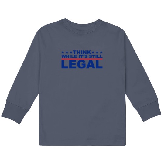 Discover Kids Think While It's Still Legal Long Sleeve Shirt - Political Humor