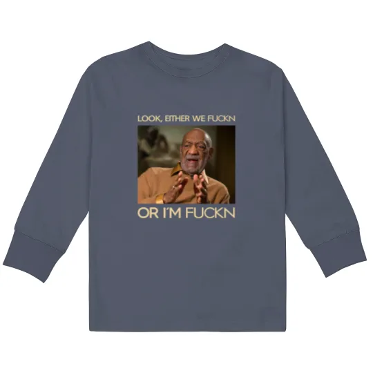 Discover Look, Either We Fuckn Or I'm Fuckn Vintage Kids Long Sleeve T Shirts, Bill Cosby Kids Long Sleeve T Shirts