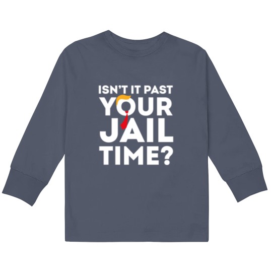 Discover Funny 2024 Election, Isn't It Past Your Jail Time Kids Long Sleeve T Shirts