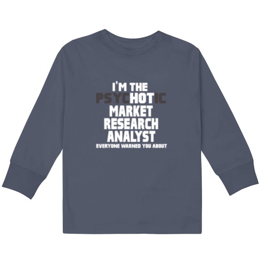 Discover Kids Long Sleeve T Shirts Psychotic Hot Market Research Analyst Funny Gift