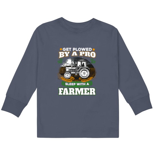 Discover Get plowed by a pro sleep with a farmer - Farming - Kids Long Sleeve T Shirts