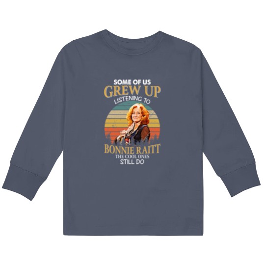 Discover Some Of Us Grew Up Listening To Bonnie Raitt The Cool Ones Still Do Vintage Kids Long Sleeve T Shirts
