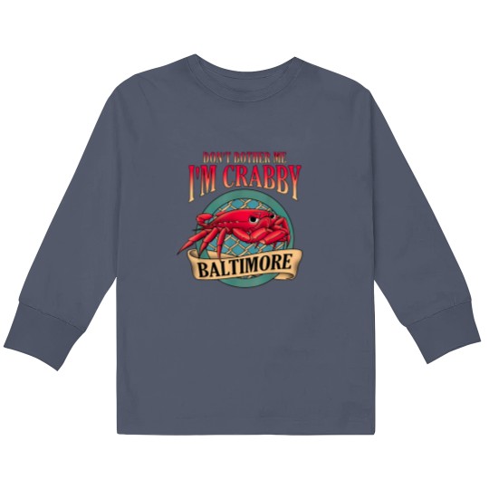 Discover Don't Bother Me I'm Crabby Baltimore Kids Long Sleeve T Shirts
