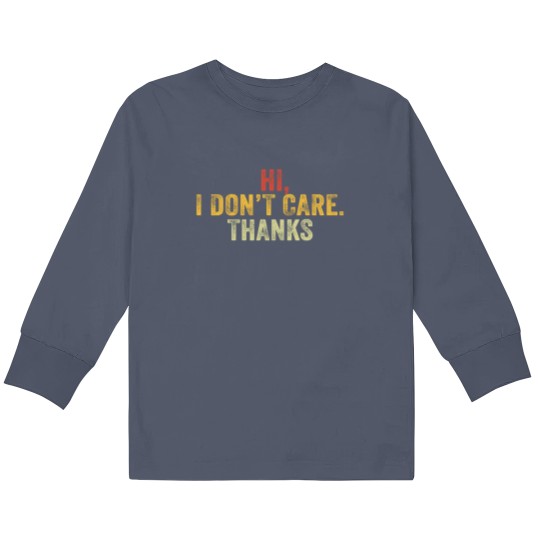 Discover Hi I Don't Care Thanks Hilarious Vintage Distressed Kids Long Sleeve T Shirts