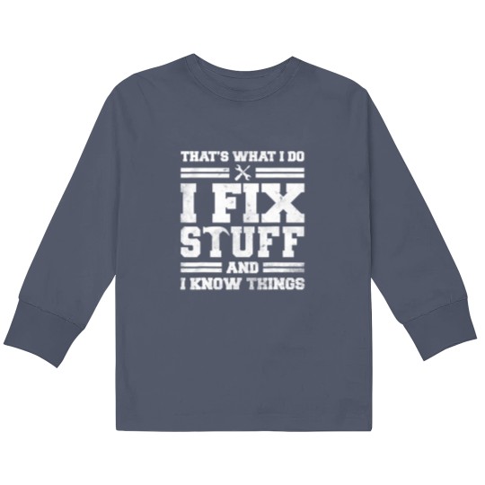 Discover I Fix Stuff And Know Things Kids Long Sleeve T Shirts