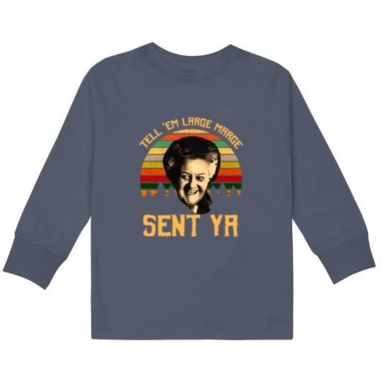 Discover Tell em Large Marge Sent Ya, Inform them that a large margin has been sent. Ya Kids Long Sleeve T Shirts