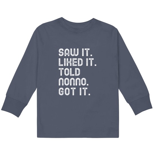Discover Saw It Liked It Told Nonno Got It Funny Girls Boys Kids 5347 Kids Long Sleeve T Shirts