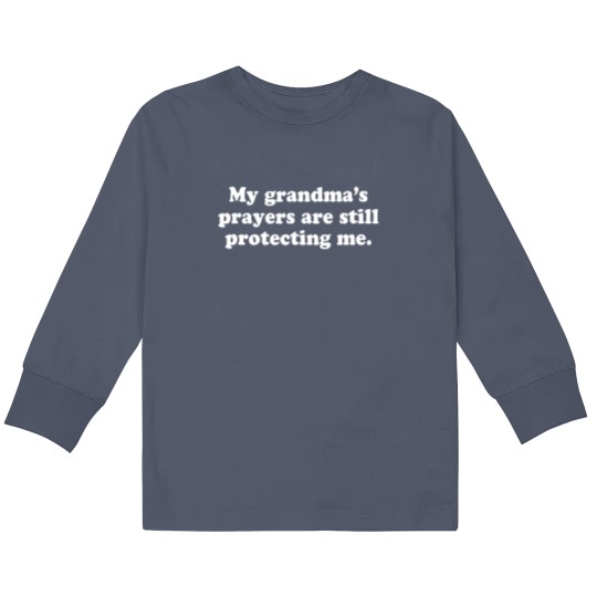 Discover My Grandmas Prayers Are Still Protecting Me 5808 Kids Long Sleeve T Shirts