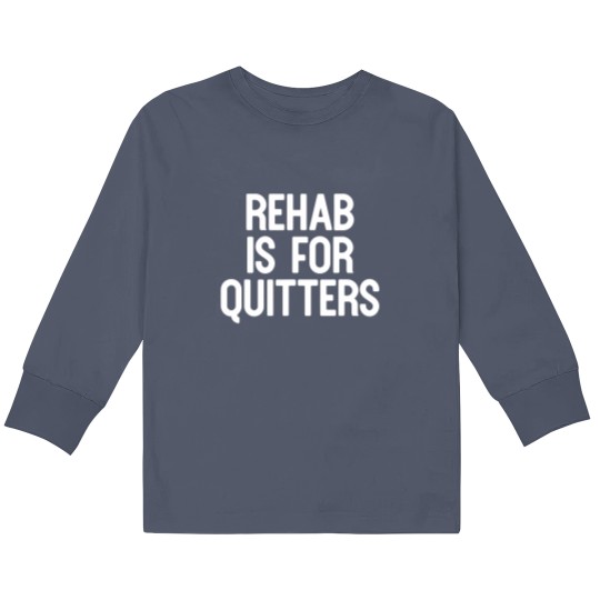 Discover Rehab Is For Quitters Funny Kids Long Sleeve T Shirts