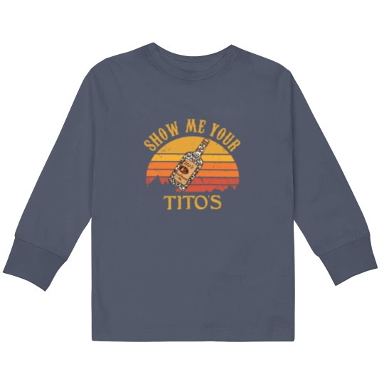Discover Show Me Your Tito's Kids Long Sleeve T Shirts, Vodka Lover, Tito's Fan