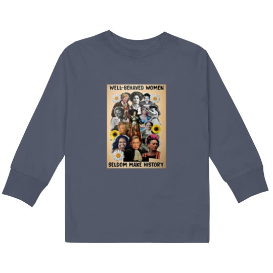 Discover Well Behaved Women Seldom Make History Kids Long Sleeve T Shirts