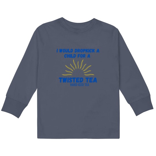 Discover I Would Dropkick A Child For A Twisted Tea Kids Long Sleeve T Shirts Kids Long Sleeve T Shirts