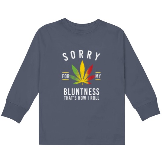 Discover Sorry for My Bluntness Thats How I Roll Funny We Kids Long Sleeve T Shirts