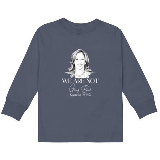 Discover We Are Not Going Back Kids Long Sleeve T Shirts, Kamala Harris For President Kids Long Sleeve T Shirts