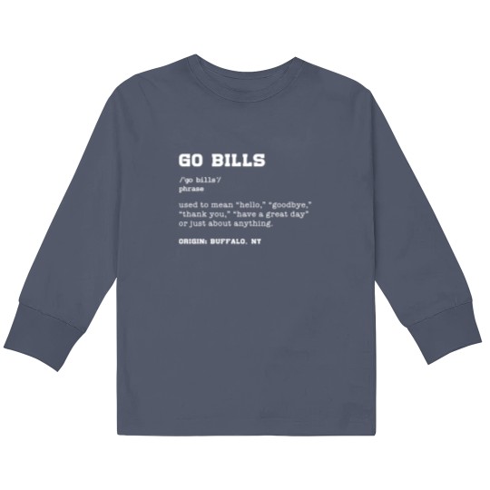 Discover Go Bills Definition Buffalo Football Fan - Funny Don_t Stop Billievin Kids Long Sleeve T Shirts