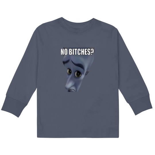 Discover No Bitches Meme Megamind Burtons Kids Long Sleeve T Shirts