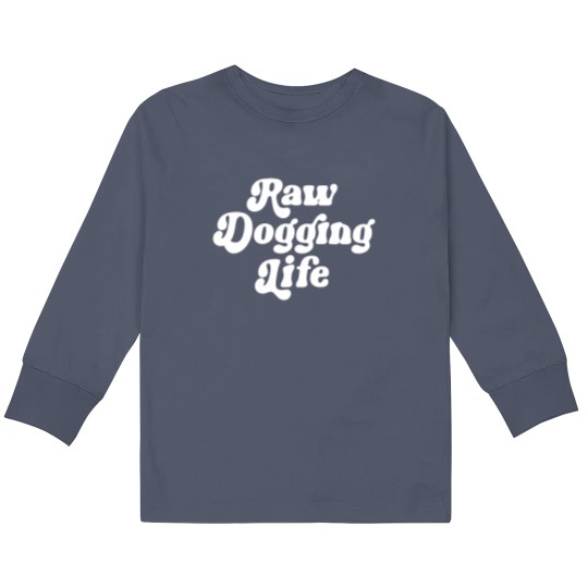 Discover Raw Dogging Life Kids Long Sleeve T Shirts
