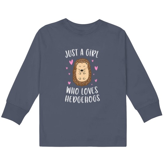 Discover Just A Girl Who Loves Hedgehogs Funny Hedgehog Gifts Girls Kids Long Sleeve T Shirts