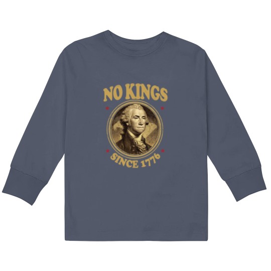 Discover No Kings Since 1776. - No Kings - Kids Long Sleeve T Shirts