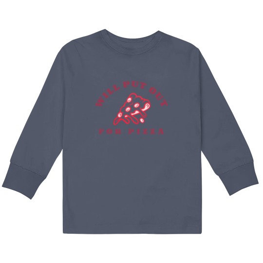 Discover Will Put Out For Pizza unisex Kids Long Sleeve T Shirts | Pizza Lover Kids Long Sleeve T Shirts