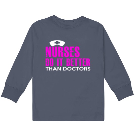 Discover NURSES DO IT BETTER THAN DOCTORS Kids Long Sleeve T Shirts