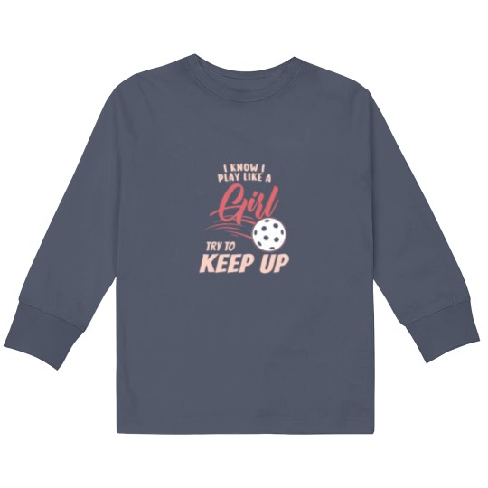 Discover I Know I Play Like A Girl Try To Keep Up - Kids Long Sleeve T Shirts